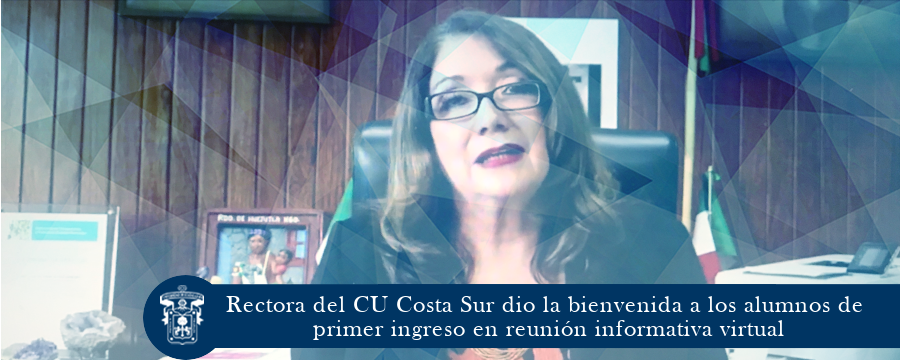 Rectora del CU Costa Sur dio la bienvenida a los alumnos en reunión informativa virtual