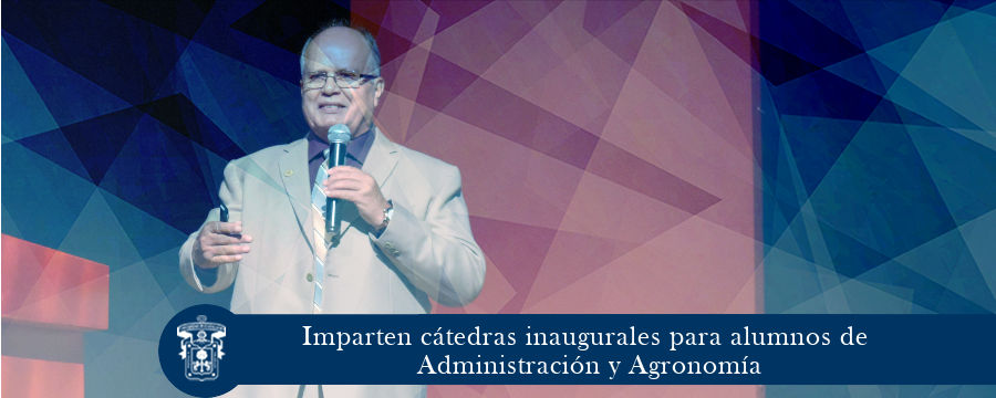 Imparten cátedras inaugurales para alumnos de Administración y Agronomía