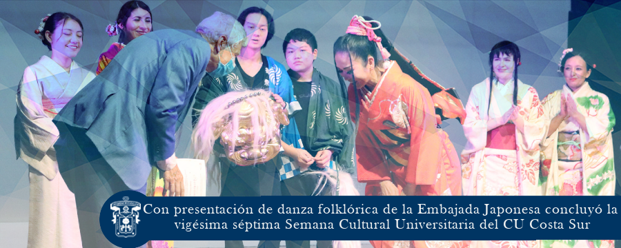 Con presentación de danza folklórica de la Embajada Japonesa concluyó la vigésima séptima Semana Cultural Universitaria del CUCSur 