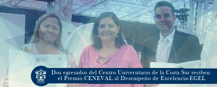 Dos egresados del Centro Universitario de la Costa Sur reciben el Premio CENEVAL al Desempeño de Excelencia-EGEL