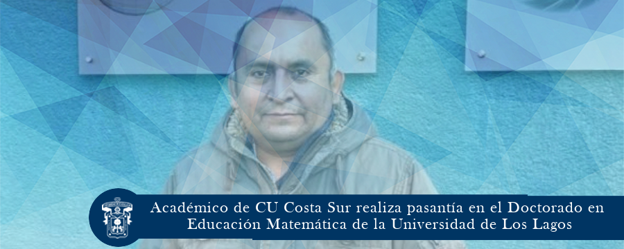 Académico de CU Costa Sur realiza pasantía en el Doctorado en Educación Matemática de la Universidad de Los Lagos