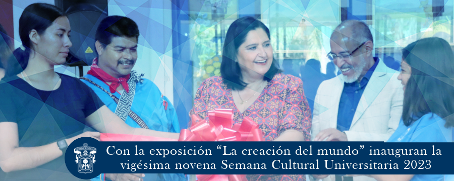 Con la exposición “La creación del mundo” inauguran la vigésima novena Semana Cultural Universitaria 2023