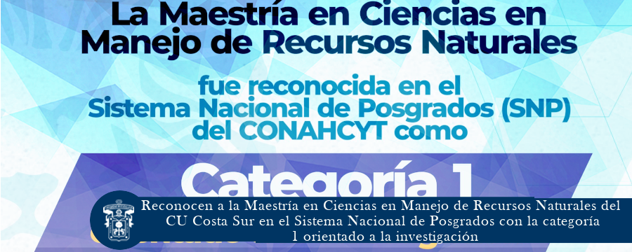 Reconocen a la Maestría en Ciencias en Manejo de Recursos Naturales del CU Costa Sur en el Sistema Nacional de Posgrados con la categoría 1 orientado a la investigación