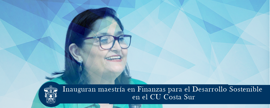 Inauguran maestría en Finanzas para el Desarrollo Sostenible en el CU Costa Sur