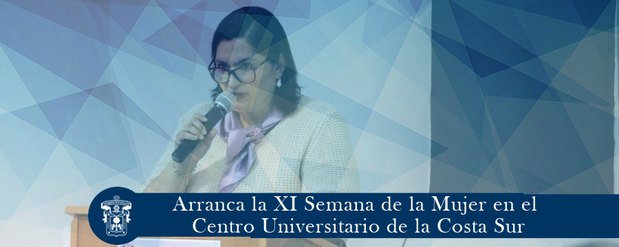 Arranca la XI Semana de la Mujer en el Centro Universitario de la Costa Sur