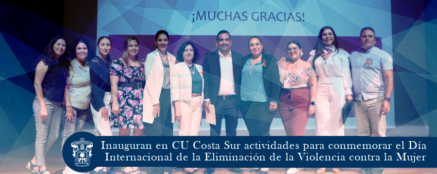 Inauguran en CU Costa Sur actividades para conmemorar el Día Internacional de la Eliminación de la Violencia contra la Mujer