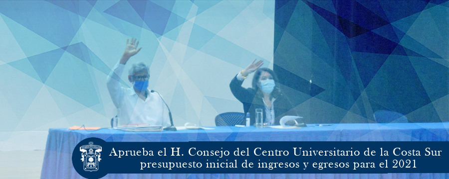 Aprueba el H. Consejo del CUCSUR  presupuesto de ingresos y egresos para el 2021