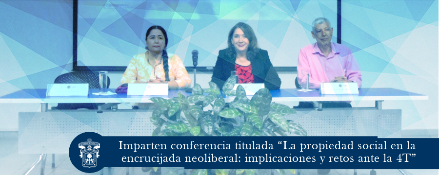 Imparten conferencia titulada “La propiedad social en la encrucijada neoliberal: implicaciones y retos ante la 4T”